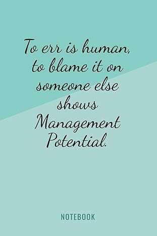 to err is human to blame it on someone else shows management potential notebook funny workplace corporate