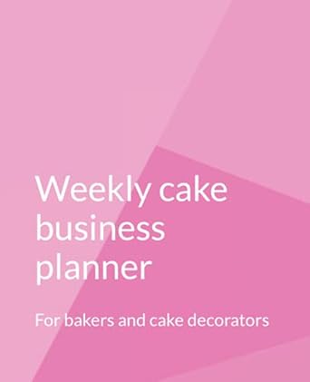 cake business weekly planner for bakers and cake decorators 1st edition yvonne donald 979-8463065537
