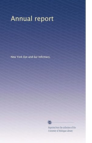 annual report 1st edition . new york eye and ear infirmary. b003avmq1m
