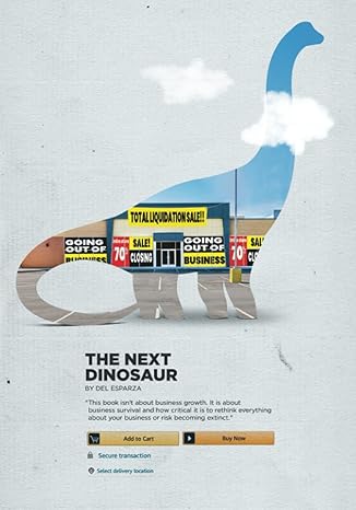 the next dinosaur rethink everything about your business or risk becoming extinct 1st edition del m esparza