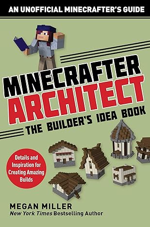 minecrafter architect the builder s idea book details and inspiration for creating amazing builds 1st edition