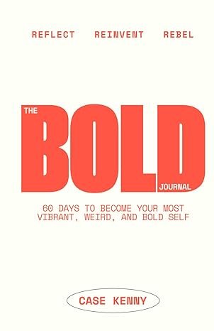 the bold journal a 60 day guided journal to become your most vibrant weird and bold self daily 10 minute