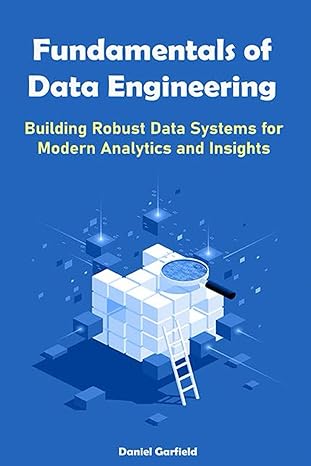 fundamentals of data engineering building robust data systems for modern analytics and insights 1st edition