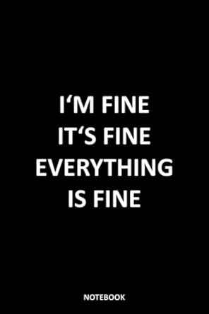 its fine im fine everything is fine blank lined notebook journal diary with a sarcastic quote on the cover