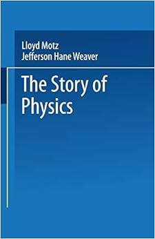 the story of physics softcover reprint of the original 1st ed. 1989 edi lloyd motz page, jefferson hane