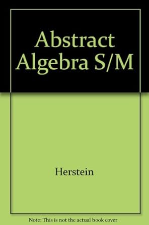 students solutions manual to abstract algebra 1st edition i n herstein 0023547200, 978-0023547201