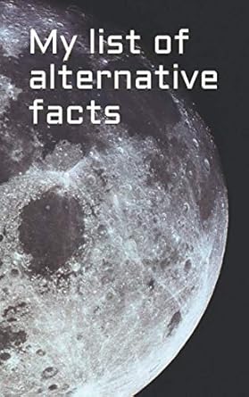 my list of alternative facts softcover notebook 100 lined pages diary journal logbook moon photo 1st edition