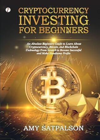 cryptocurrency investing for beginners 1st edition amy satpalson 9395862971, 978-9395862974