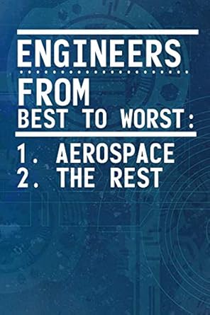 engineers from best to worst 1 aerospace 2 the rest journal for aerospace engineering students 1st edition