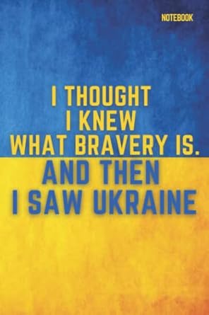 notebook ukraine ukrainian flag i thought i knew what bravery is and then i saw ukraine college ruled lined