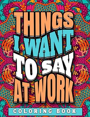 things i want to say at work coloring book appreciation gift for work from home/ remote customer services