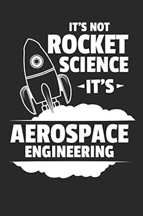 it s not rocket science it s aerospace engineering 120 pages of lined notebook for spaceship engineer