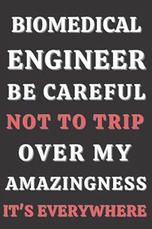 biomedical engineer be careful not to trip over my amazingness it s everywhere notebook for biomedical