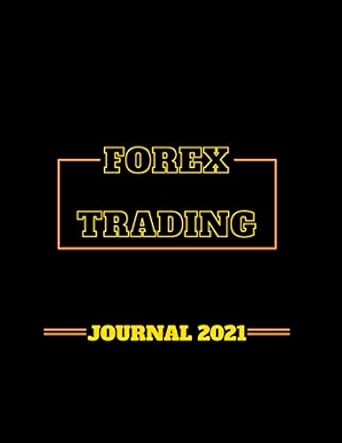 forex trading journal 2021 trading journal log and trade strategy planner a4 8 5 x 11 desk size 180 pages