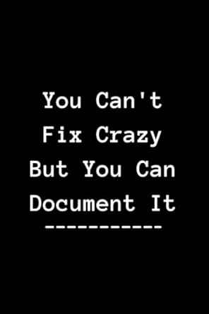 you can t fix crazy but you can document it funny gag notebook for work perfect gift idea for family friends