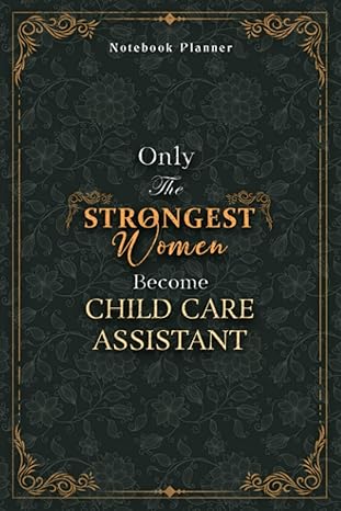 child care assistant notebook planner luxury only the strongest women become child care assistant job title