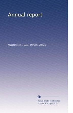 annual report 1st edition . massachusetts. dept. of public welfare b0038w0uwu