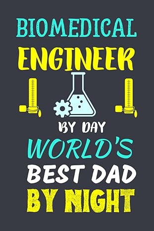 biomedical engineer by day world s best dad by night a biomedical engineering book for men women awesome