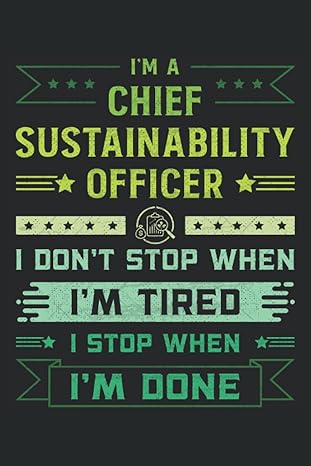 i m a chief sustainability officer i don t stop when im tired i stop when i m done this is an awesome journal