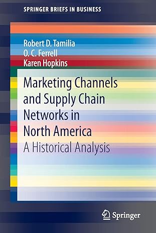 marketing channels and supply chain networks in north america a historical analysis 1st edition robert d.