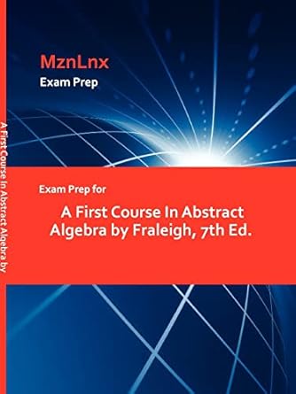 exam prep for a first course in abstract algebra by fraleigh 7th ed 1st edition fraleigh ,mznlnx 1428869166,