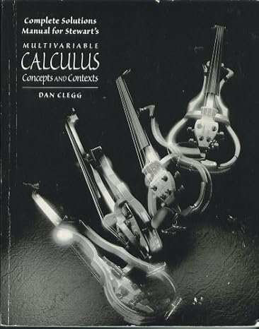 complete solutions manual for stewarts multivariable calculus concepts and contexts 1st edition dan clegg