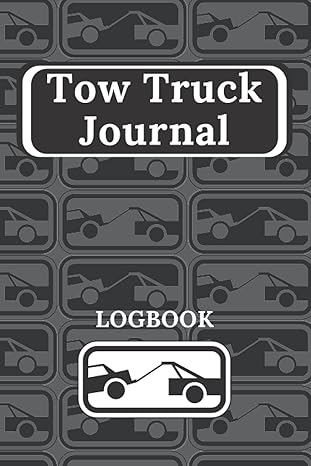 tow truck journal logbook work log book for wrecker truck towing and transport services tracker to record
