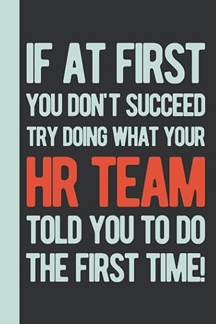 if at first you succeed try doing what your hr team told you to do the first time human resources gifts funny