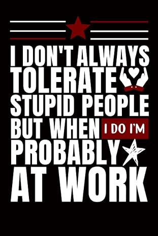 i don t always tolerate stupid people but when i do i m probably at work funny office gifts for coworkers