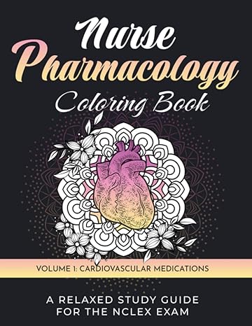 nurse pharmacology coloring book volume 1 cardiovascular medications a relaxed study guide for the nclex exam