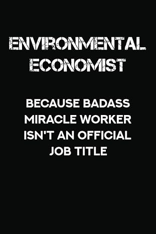 environmental economist because badass miracle worker isn t an official job title blank lined notebook
