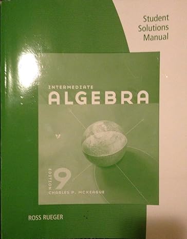 student solutions manual for mckeagues intermediate algebra 9th 9th edition charles p mckeague 1111571597,