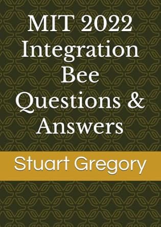 mit integration bee questions and answers 1st edition stuart gregory b0bqxw7ght