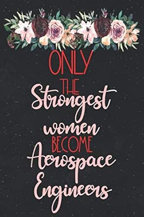 only the strongest women become aerospace engineers lined journal notebook for aerospace engineering