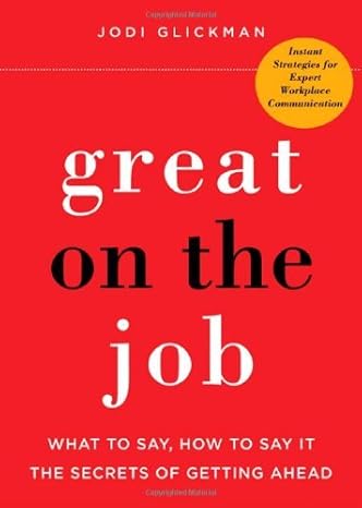 great on the job what to say how to say it the secrets of getting ahead 1st edition aa b008i1bgh4