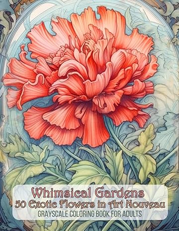 whimsical gardens 50 exotic flowers in art nouveau grayscale coloring book for adults art nouveau flowers