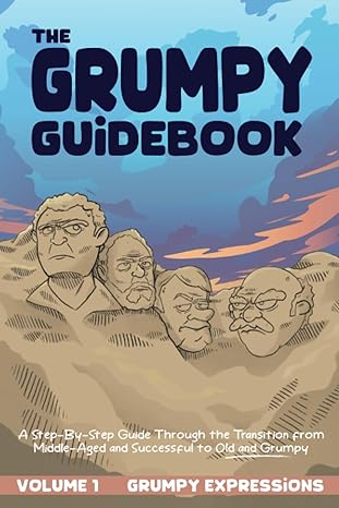 the grumpy guidebook grumpy expressions a hilarious step by step guide through the transition from middle