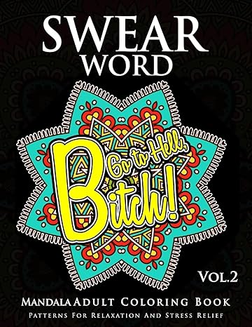 swear word mandala adults coloring book volume 2 an adult coloring book with swear words to color and relax