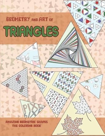 geometry and art of triangles coloring book amazing patterns and fun facts about simple geometric shapes