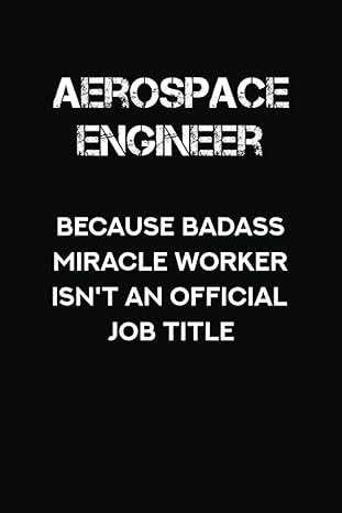 aerospace engineer because badass miracle worker isn t an official job title lined notebook with motivational