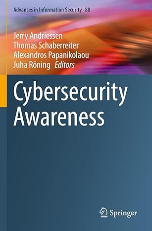 cybersecurity awareness 1st edition jerry andriessen ,thomas schaberreiter ,alexandros papanikolaou ,juha