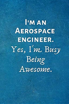 i m an aerospace engineer yes i m busy being awesome lined blank notebook journal 1st edition i love my job