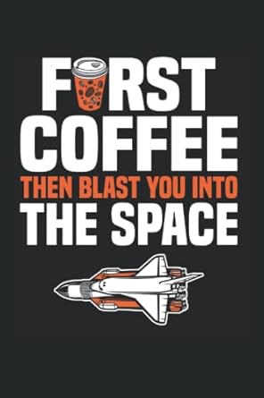 first coffee then blast you into the space aerospace engineer 6 x 9 lined pages notebook journal gift idea