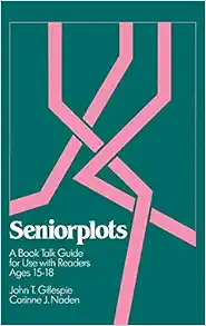 seniorplots a book talk guide for use with readers ages 15 18 1st edition john t. gillespie, corinne j. naden