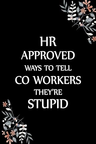 hr approved ways to tell coworkers they re stupid 6 x 9 blank lined funny office notebook journal gag gift
