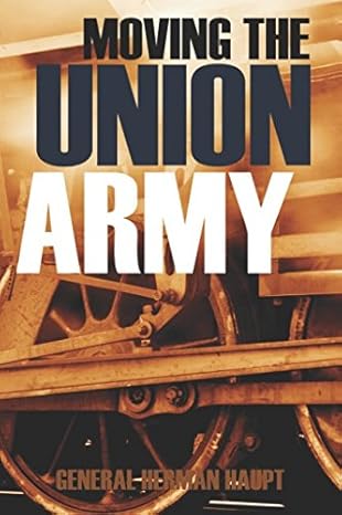 moving the union army 1st edition general herman haupt 151904299x, 978-1519042996
