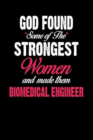 god found some of the strongest women and made them biomedical engineer journal for biomedical engineer blank