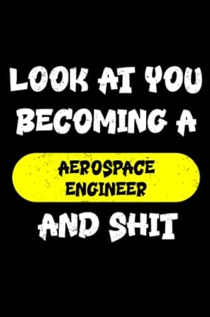 look at you becoming an aerospace engineer and shit funny notebook aerospace engineer gift hilarious journal