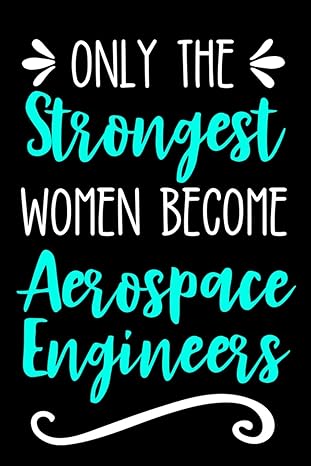 only the strongest women become aerospace engineers lined journal notebook for aerospace engineering