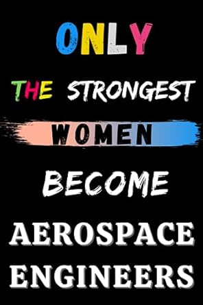 only the strongest women become aerospace engineers 6 x 9 blank lined notebook 1st edition ray ste b0cf4cyxs1